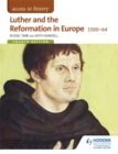 Image for Luther and the Reformation in Europe 1500-64