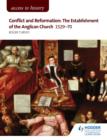 Image for Conflict and reformation: the establishment of the Anglican Church 1529-70