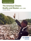 Image for Access to History: The American Dream: Reality and Illusion, 1945-1980