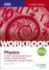 Image for AQA A-level Year 2 Physics Workbook: Further mechanics and thermal physics; Fields and their consequences; Nuclear physics