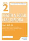 Image for Level 2 health &amp; social care diploma assessment workbookSHC 21,: Introduction to communication in health, social care or children&#39;s and young people&#39;s settings