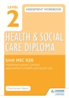 Image for Level 2 health &amp; social care diploma assessment workbookHSC 026,: Implement person-centred approaches in health and social care