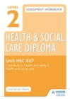 Image for Level 2 health &amp; social care diploma assessment workbookHSC 027,: Contribute to health and safety in health and social care
