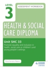 Image for Level 3 Health &amp; Social Care Diploma SHC 33 Assessment Workbook: Promote equality and inclusion in health, social care or children&#39;s and young people&#39;s settings