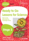 Image for Ready to Go Lessons for Science Stage 3: Step-by-Step Lesson Plans for Cambridge Primary