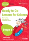 Image for Ready to Go Lessons for Science Stage 6: Step-by-Step Lesson Plans for Cambridge Primary : Stage 6