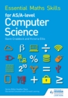 Essential maths skills for AS/A-level computer science by Victoria Ellis, Gavin Craddock cover image