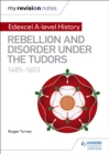 Image for Edexcel A-level history: Rebellion and disorder under the Tudors, 1485-1603