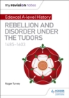 Image for Edexcel A Level History: Rebellion and Disorder Under the Tudors, 1485-1603