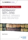 Image for My Revision Notes: Edexcel A-level History: Germany, 1871-1990: united, divided and reunited