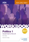 AQA AS/A-level Politics workbook 1: Government of the UK - Gallop, Nick
