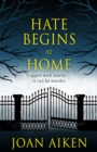 Image for Hate Begins at Home : Three suspicious deaths . . .  A gripping, claustrophobic gothic thriller