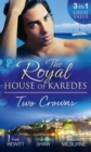 Image for The Royal House of Karedes: Two Crowns: The Sheikh&#39;s Forbidden Virgin / The Greek Billionaire&#39;s Innocent Princess / The Future King&#39;s Love-Child