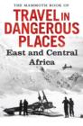 Image for The Mammoth Book of travel in dangerous places presents East and Central Africa