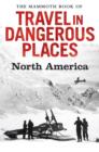 Image for The Mammoth Book of Travel in Dangerous Places Presents North America