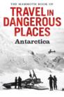 Image for The Mammoth Book of travel in dangerous places presents Antarctic