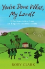 Image for You&#39;ve done what, my lord?: hilarious tales from an English country estate