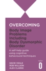 Image for Overcoming body image problems including body dysmorphic disorder: a self-help guide using cognitive behavioral techniques