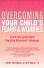 Image for Overcoming Your Child&#39;s Fears &amp; Worries: A Self-Help Guide Using Cognitive Behavioral Techniques