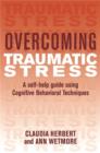 Image for Overcoming Traumatic Stress: A Self-Help Guide Using Cognitive Behavioral Techniques