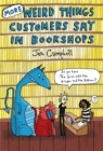Image for More weird things customers say in bookshops
