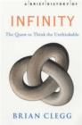 Image for A brief history of infinity: the quest to think the unthinkable
