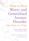 Image for How to Beat Worry and Generalised Anxiety Disorder One Step at a Time