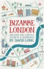 Image for Bizarre London: discover the capital&#39;s secrets &amp; surprises