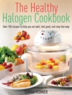 Image for The Healthy Halogen Cookbook: Over 150 Recipes to Help You Eat Well, Feel Good - And Stay That Way