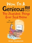 Image for Wow I&#39;m a genieous!!!!  : the stupidest things ever said online