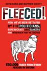 Image for Fleeced!: How We&#39;ve Been Betrayed by the Politicians, Bureaucrats and Bankers-- And How Much They&#39;ve Cost Us