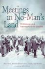 Image for Meetings in No Man&#39;s Land: Christmas 1914 and Fraternization in the Great War