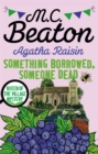 Image for Agatha Raisin and something borrowed, someone dead