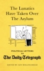 Image for The lunatics have taken over the asylum  : political letters to The Daily Telegraph