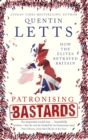 Image for Patronising bastards  : how the elites betrayed Britain