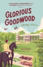 Image for Glorious Goodwood  : a biography of England&#39;s greatest sporting estate