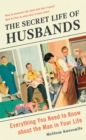 Image for The secret life of husbands  : everything you need to know about the man in your life