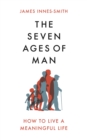 Image for The seven ages of man  : how to live a meaningful life