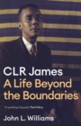 Image for C.L.R. James  : a life beyond the boundaries