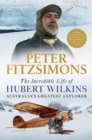 Image for The incredible life of Hubert Wilkins  : Australia&#39;s greatest explorer
