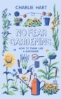 Image for No fear gardening  : how to think like a gardener