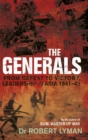 Image for The generals  : from defeat to victory, leadership in Asia 1941-45