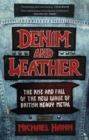 Image for Denim and leather  : the rise and fall of the New Wave of British Heavy Metal