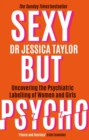 Image for Sexy but psycho  : how the patriarchy uses women&#39;s trauma against them
