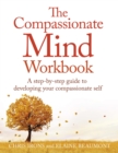 Image for The compassionate mind workbook  : a step-by-step guide to developing your compassionate self
