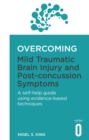 Image for Overcoming mild traumatic brain injury and post-concussion symptoms  : a self-help guide using evidence-based techniques