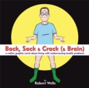 Image for Back, sack &amp; crack (&amp; brain)  : a rather graphic novel