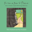 Image for From a dark place  : how a family coped with drug addiction