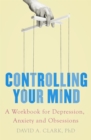 Image for Controlling your mind  : a workbook for depression, anxiety and obsessions