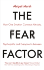 Image for The fear factor  : how one emotion connects altruists, psychopaths and everyone in-between